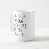 Mug Bonne chance trouver des collègues mieux que nous  (Devant gauche)