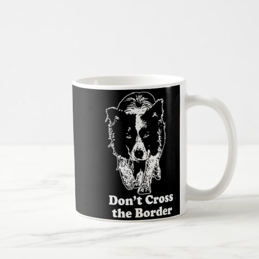 Mug Border Collie Dont Cross The Border  (Droite)