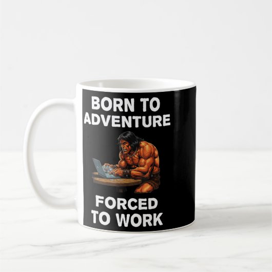Mug Born To Adventure Forced To Work Fantasy Art  (Gauche)