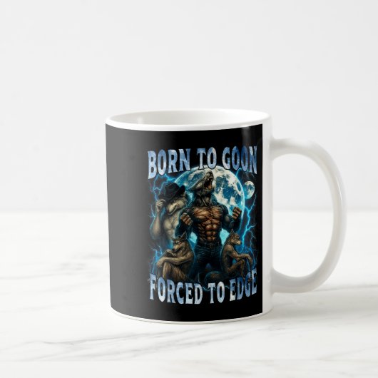 Mug Born To Goon Forced To Edge Funny Alpha Wolf Meme (Droite)