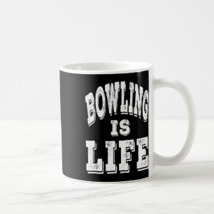 Mug Bowling Is Life - Distressed White Letters