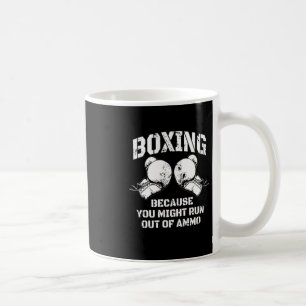 Mug Boxe Parce que vous pourriez manquer de munitions