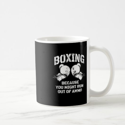 Mug Boxe Parce que vous pourriez manquer de munitions (Droite)