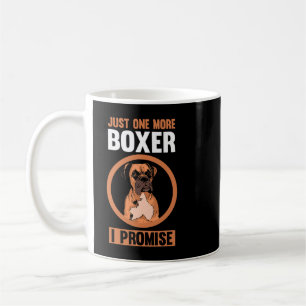 Mug Boxer Dog Juste un de plus Boxer Je promets Boxer