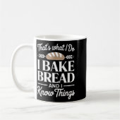 Mug Bread Baker Gift I Bake Bread And I Know Things (Gauche)