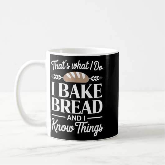 Mug Bread Baker Gift I Bake Bread And I Know Things (Gauche)