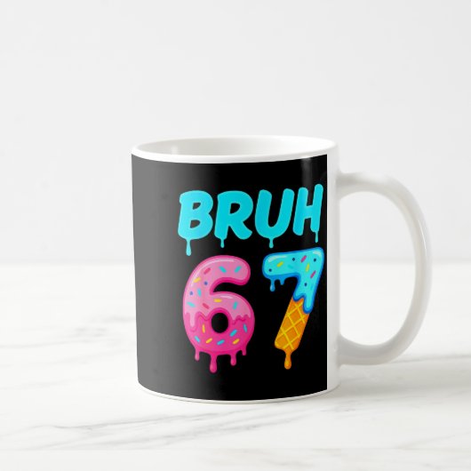 Mug Bruh 67 Drippy Ice Cream Donut Funny Essential  (Droite)