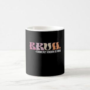 Mug Bruh Anciennement Connu Sous Le Nom De Maman Drôle
