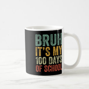 Mug Bruh C'Est Mes 100 Jours D'École 100E Jour D'École