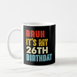 Mug Bruh C'est mon 26e anniversaire 26 ans Amusant