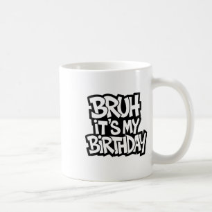 Mug Bruh C'est mon anniversaire drôle Ado d'anniversai