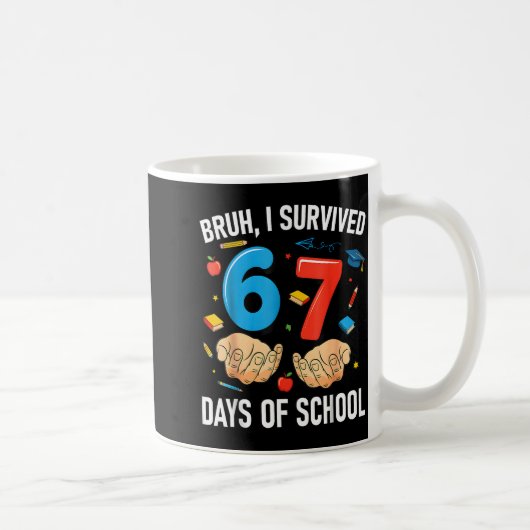 Mug Bruh I Survived 67 Days Of School Funny Six Seven  (Droite)