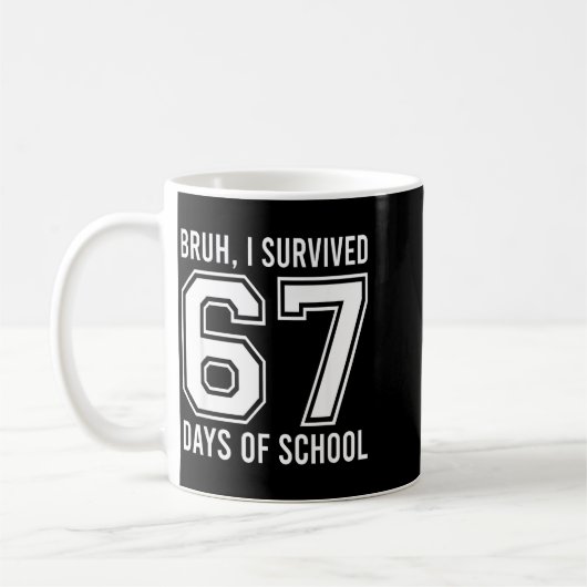 Mug Bruh I Survived 67 Days Of School Funny Six Seven (Gauche)