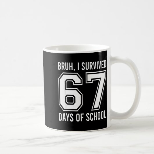 Mug Bruh I Survived 67 Days Of School Funny Six Seven (Droite)