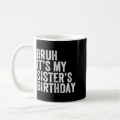 Mug Bruh It's My Sister's Birthday Funny Birthday Brot (Gauche)