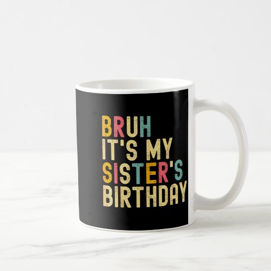 Mug Bruh It's My Sister's Birthday Funny Birthday Brot (Droite)