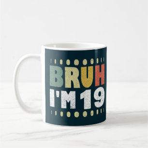 Mug Bruh J'ai 19 ans dix-neuvième anniversaire filles
