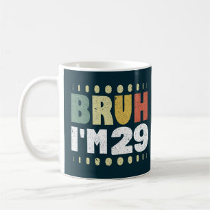 Mug Bruh J'ai 29 Anniversaire drôle Femmes de 29 ans H