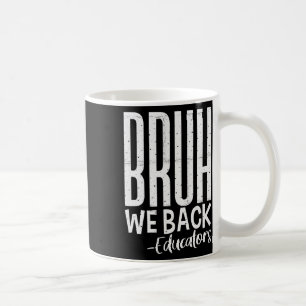 Mug Bruh nous sommes de retour Éducateurs 1er jour de