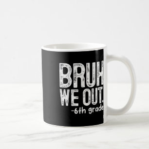 Mug Bruh Nous Sortons 6e Année Dernière Journée Des En