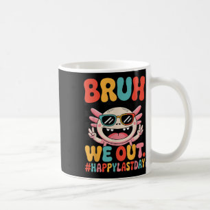 Mug Bruh Nous Sortons Dernier Jour School Funny Axolot