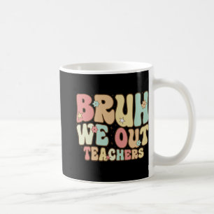Mug Bruh Nous Sortons Enseignants Été Dernier Jour De