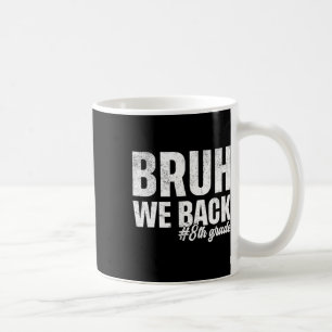 Mug Bruh on est de retour 8e année Premier jour d'écol
