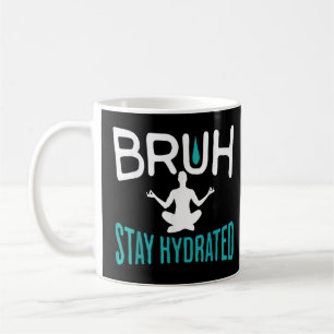 Mug Bruh Restez Hydraté Mème Eau Boire Yoga Pilates