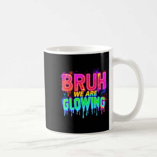 Mug Bruh We Are Glowing In My Glowing Era (Droite)