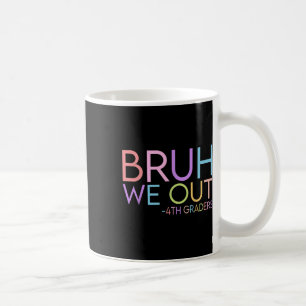 Mug Bruh We Out 4th Graders Graduation Cl Of 2025