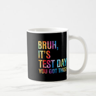 Mug Bruit Son Jour De Test Vous Avez Ce Jour De Test E