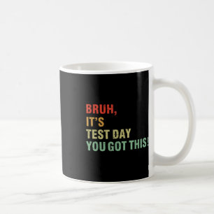 Mug Bruit Son Jour De Test Vous Avez Ce Jour De Test E