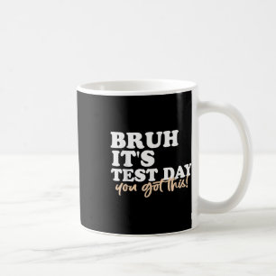 Mug Bruit Son Jour De Test Vous Avez Ce Jour De Test E