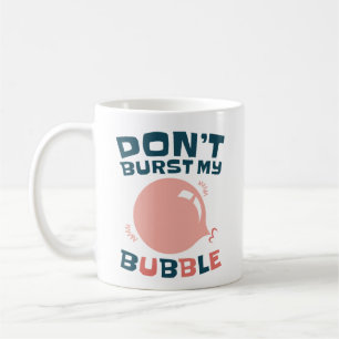 Mug Bubbblegum Bubble Funny ne pas éclater ma bulle