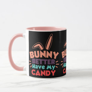 Mug Bunny ferait mieux d'avoir mon bonbon