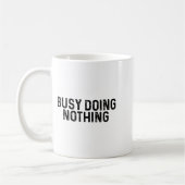 Mug Busy Doing Nothing Funny Quote Saying Novelty  (Gauche)