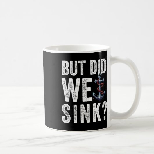 Mug But Did We Sink Boat Ship Captain Pontoon Boating  (Droite)