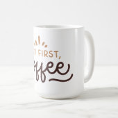 Mug But first, coffee! (Devant droit)