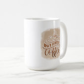 Mug But First Coffee Mug- Funny Morning Caffeine Quote (Devant droit)
