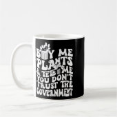 Mug Buy Me Plants And Tell Me You Don't Trust The Gove (Gauche)