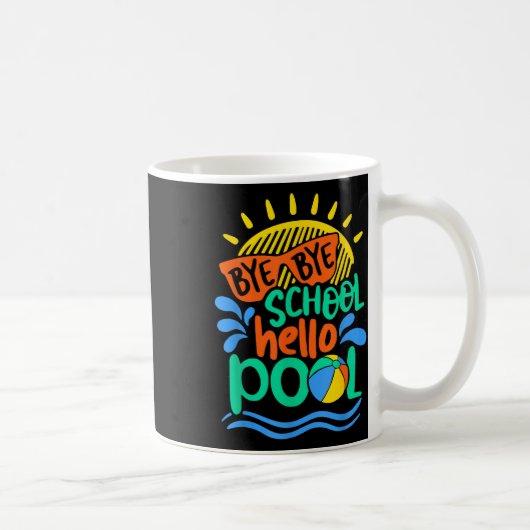 Mug Bye Bye School Hello Pool School Kid Summer Break (Droite)