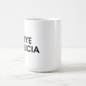 Mug bye felicia (Centre)