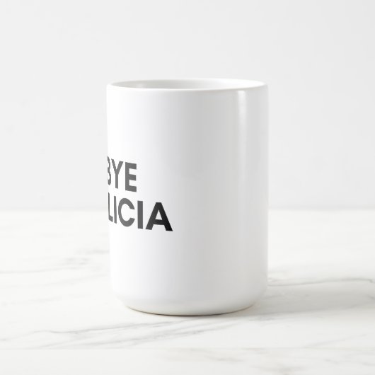 Mug bye felicia (Centre)