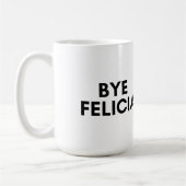Mug bye felicia (Gauche)