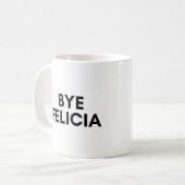 Mug bye felicia (Devant gauche)