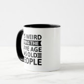 Mug C’est bizarre d’être le même âge que les personnes (Devant gauche)