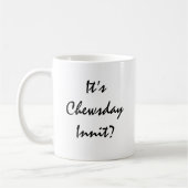 Mug C’est Chewsday Innit ? (Gauche)