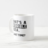 Mug C’est une idée horrible... À quelle heure ? (Devant gauche)