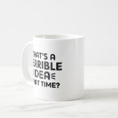 Mug C’est une terrible idée. À quelle heure ? (Devant gauche)