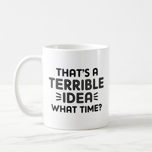 Mug C’est une terrible idée. À quelle heure ? (Gauche)
